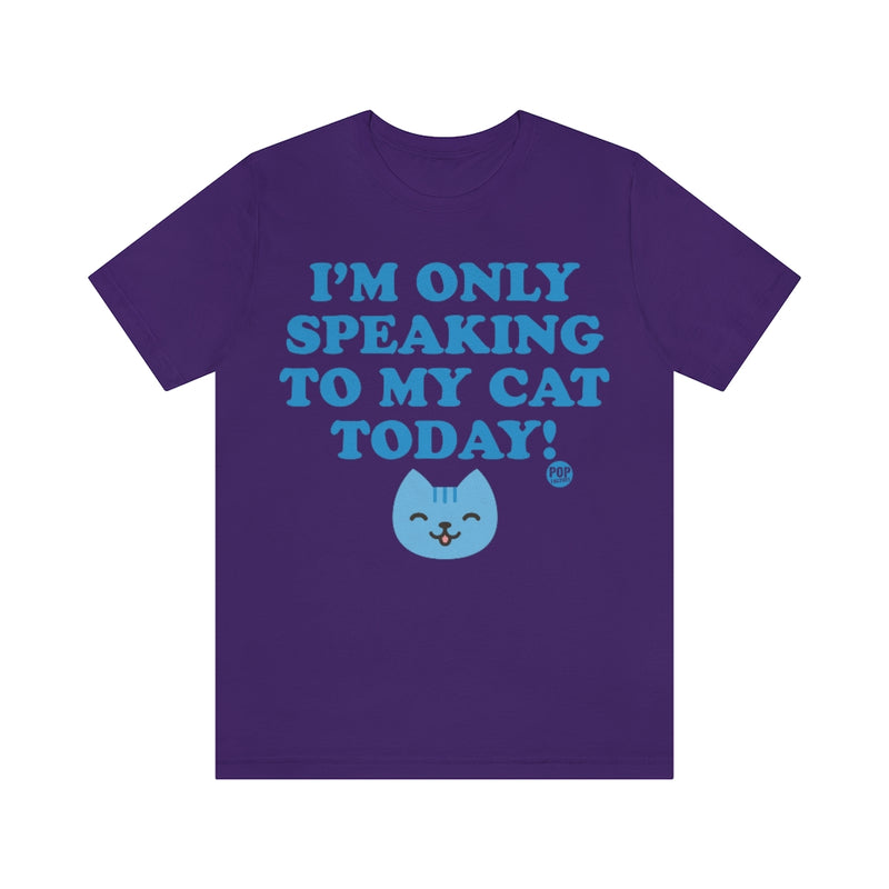 Load image into Gallery viewer, Only Speaking To My Cat Today Unisex Tee
