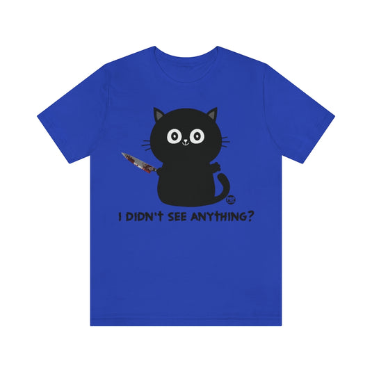 Didn't See Anything Cat Knife Unisex Tee