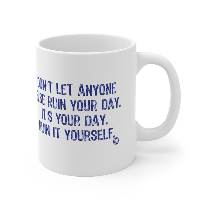 Don't Let Anyone Ruin Your Day Mug