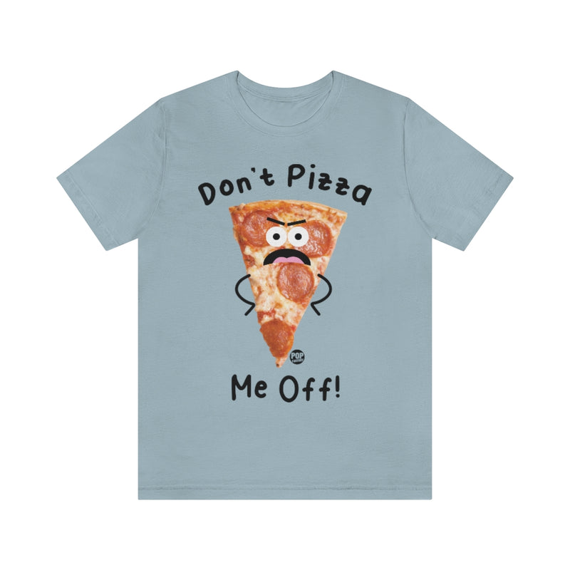 Load image into Gallery viewer, Don&#39;t Pizza Me Off Unisex Tee

