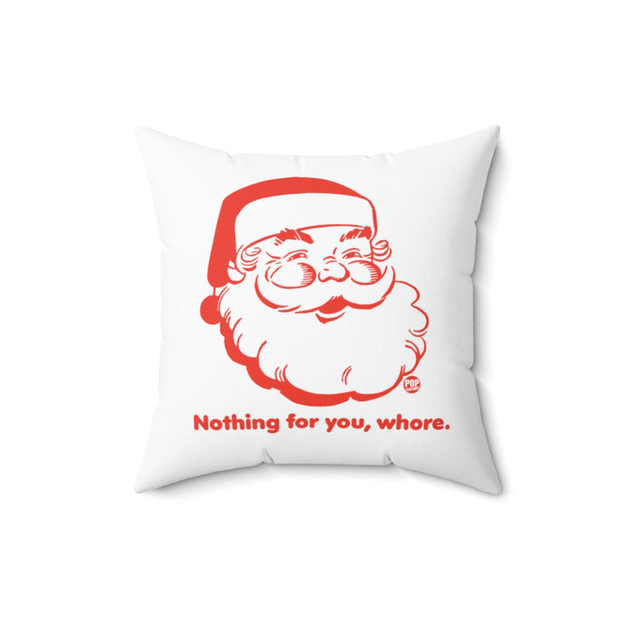 Santa Nothing For You Whore Pillow