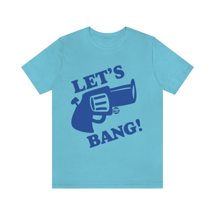 Let'S Bang Gun Unisex Tee