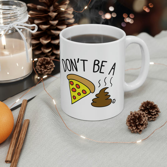 Don't Be a Pizza Shit coffee Mug