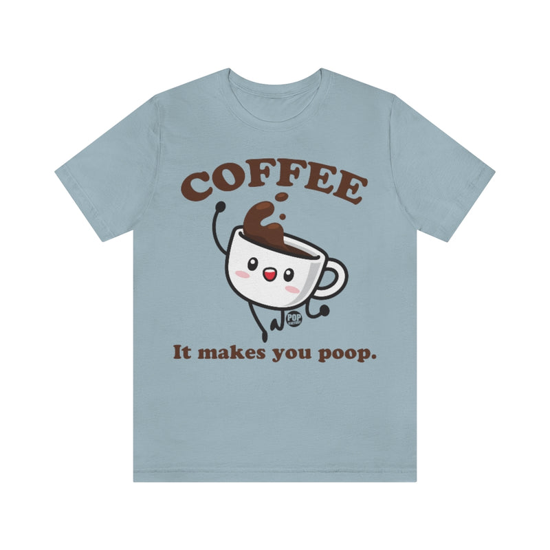 Load image into Gallery viewer, Coffee Makes You Poop Unisex Tee
