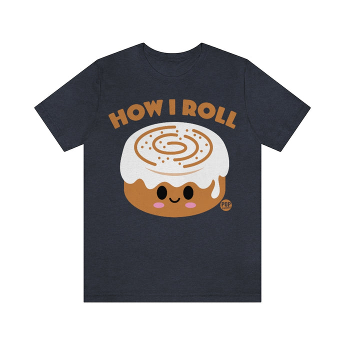 How I Roll Cinnamon Bun Unisex Tee