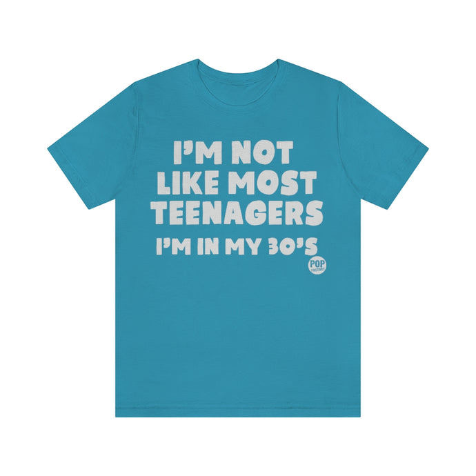 Not Like Most Teenagers In 30S Unisex Tee
