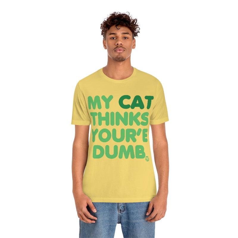 Load image into Gallery viewer, My Cat Thinks Your&#39;e Dumb Unisex Tee
