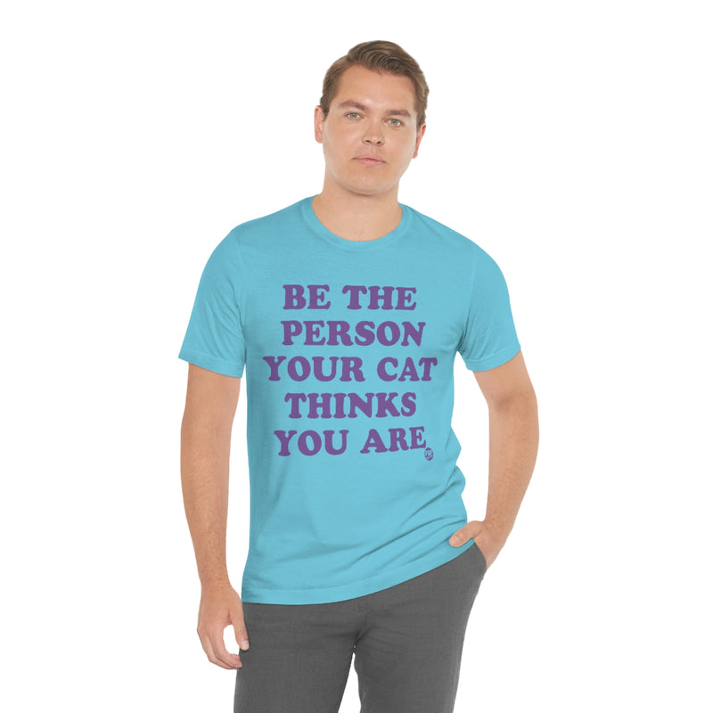 Load image into Gallery viewer, Be The Person Your Cat Thinks You Are Unisex Tee
