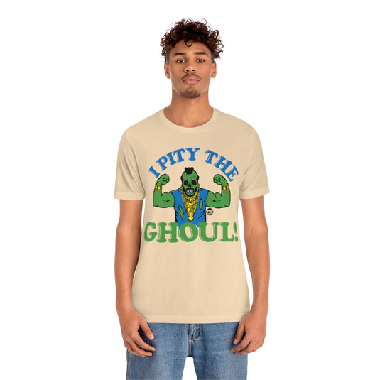 I Pity The Ghoul Mr T Unisex Tee