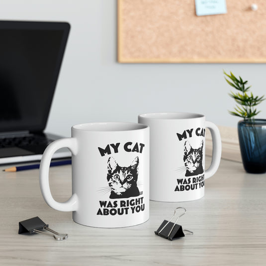 My Cat Was Right About You coffee  Mug