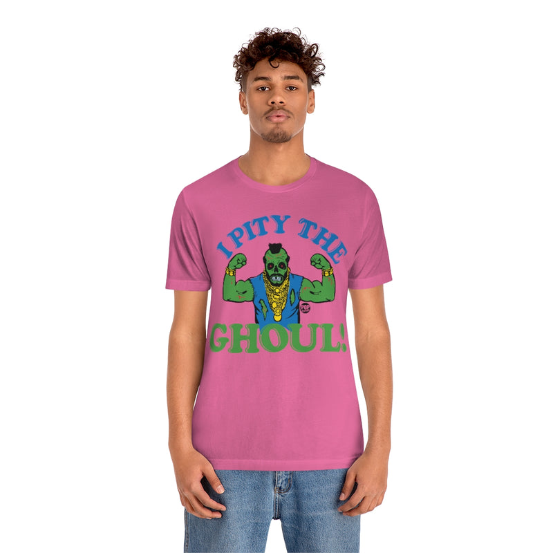 Load image into Gallery viewer, I Pity The Ghoul Mr T Unisex Tee
