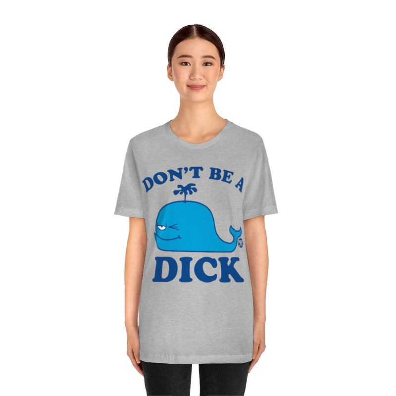 Load image into Gallery viewer, Don&#39;t Be A Dick Whale Unisex Tee
