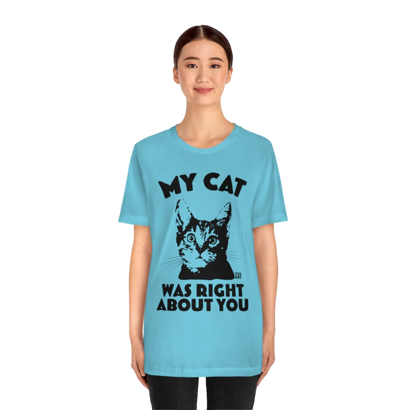 Load image into Gallery viewer, My Cat Was Right About You Unisex Tee
