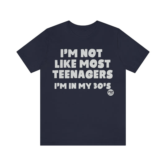 Not Like Most Teenagers In 30S Unisex Tee