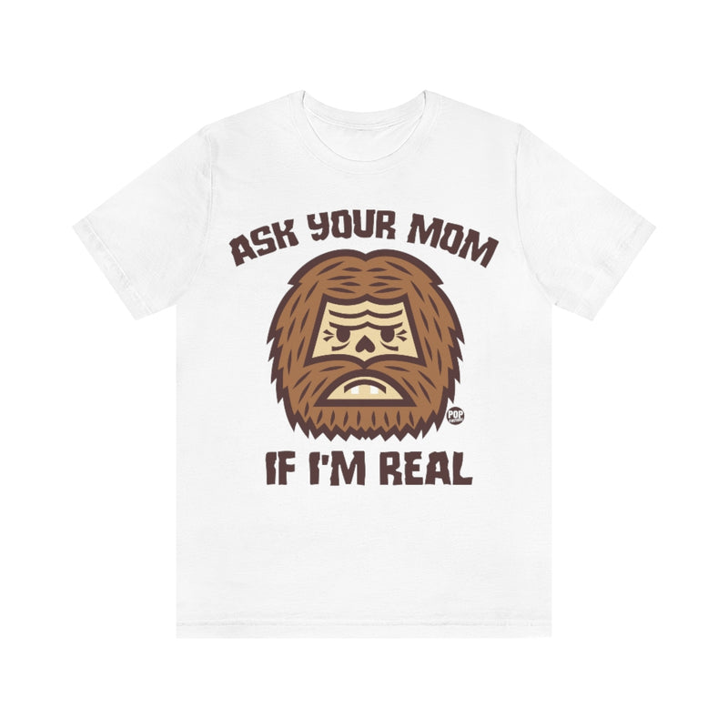 Load image into Gallery viewer, Ask Mom If Real Bigfoot Unisex Tee

