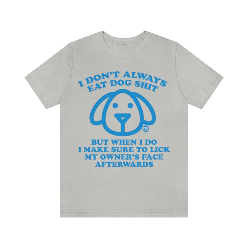 Load image into Gallery viewer, I Don&#39;t Always Eat Dog Shit Dog Unisex Tee
