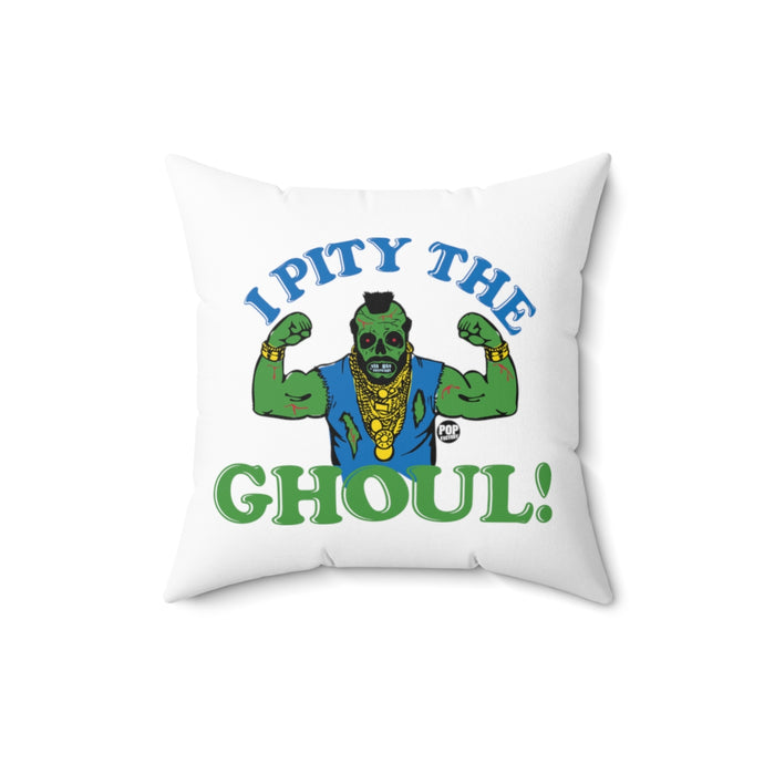 I Pity The Ghoul Mr T Pillow