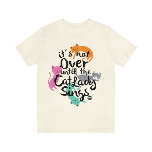 Not Over Til Cat Lady Sings Unisex Tee