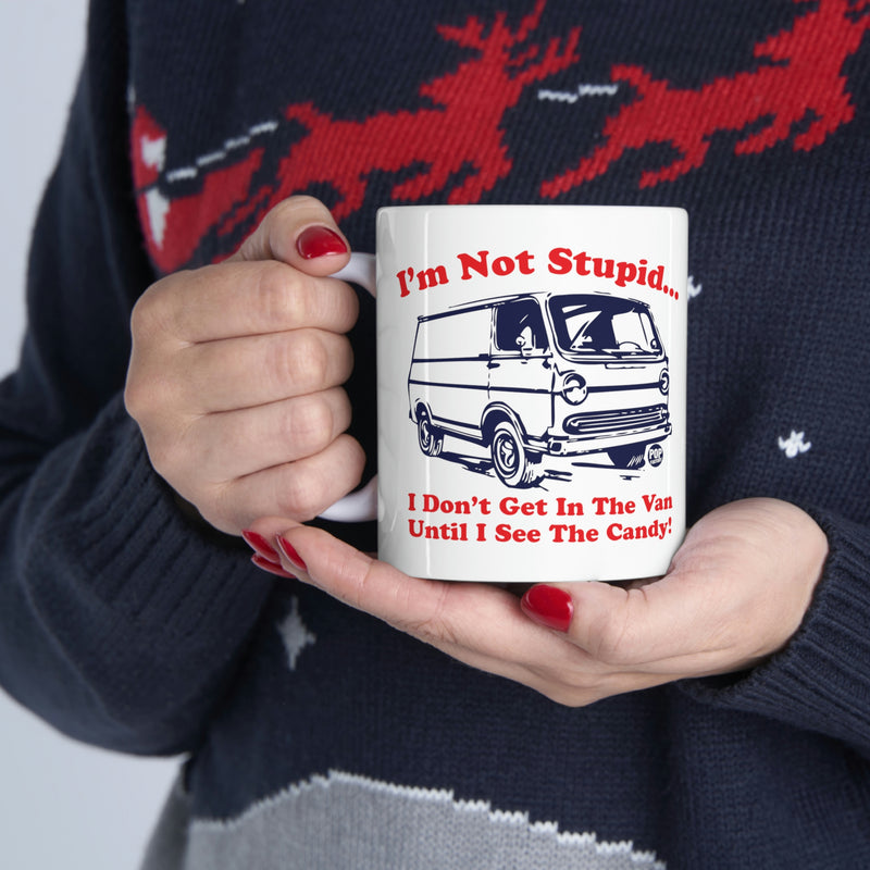 Load image into Gallery viewer, I&#39;m not Stupid.. I Don&#39;t Get in the Van Until I see the Candy. Coffee  Mug
