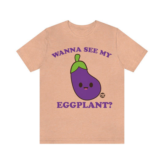 Wanna See My Eggplant Unisex Tee