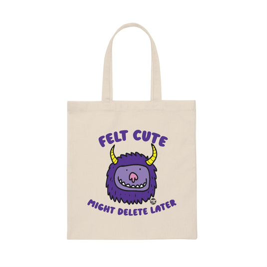 Felt Cute Might Delete Later Monster Tote