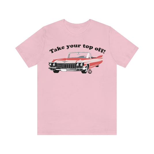 Take Your Top Off Car Unisex Tee