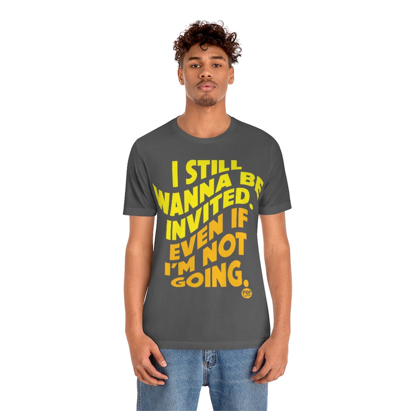 Load image into Gallery viewer, Still Be Invited Not Going Unisex Tee
