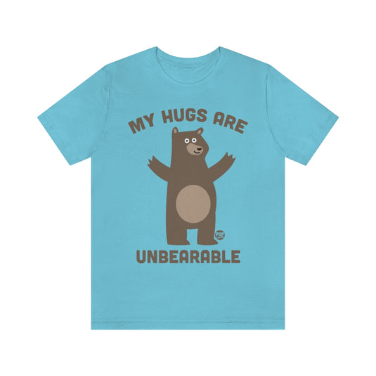 My Hugs Are Unbearable Unisex Tee