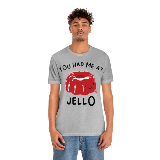 You Had Me At Jello Unisex Tee