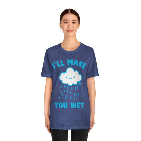 I'll Make You Wet Cloud Unisex Tee