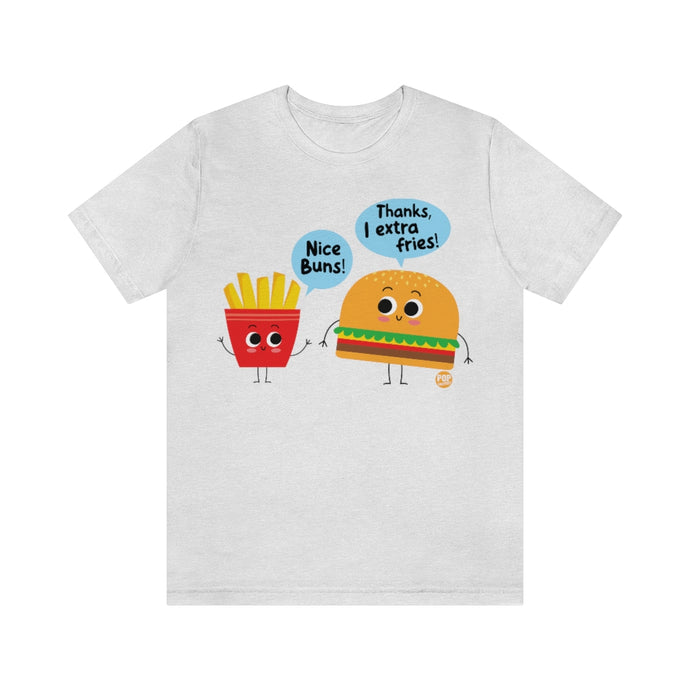 Nice Buns Extra Fries Unisex Tee
