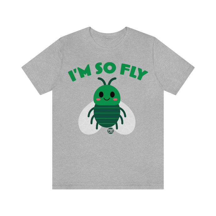 I'm So Fly Fly Unisex Tee