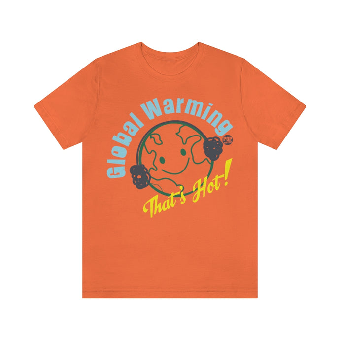 Global Warming That's Hot Unisex Tee