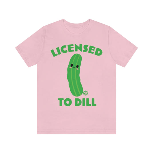 Licensed To Dill Unisex Tee