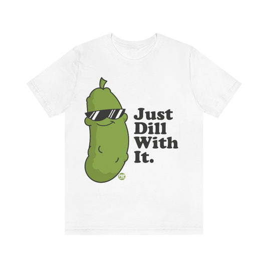 Just Dill With It Unisex Tee