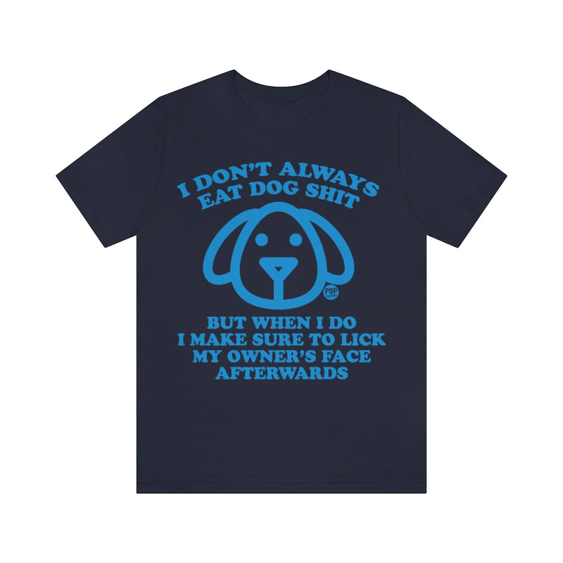 Load image into Gallery viewer, I Don&#39;t Always Eat Dog Shit Dog Unisex Tee
