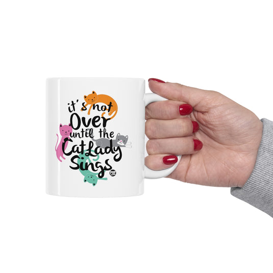 Not Over Til Cat Lady Sings Mug