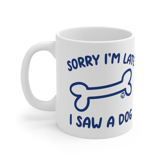 Sorry I'm Late Saw A Dog Mug