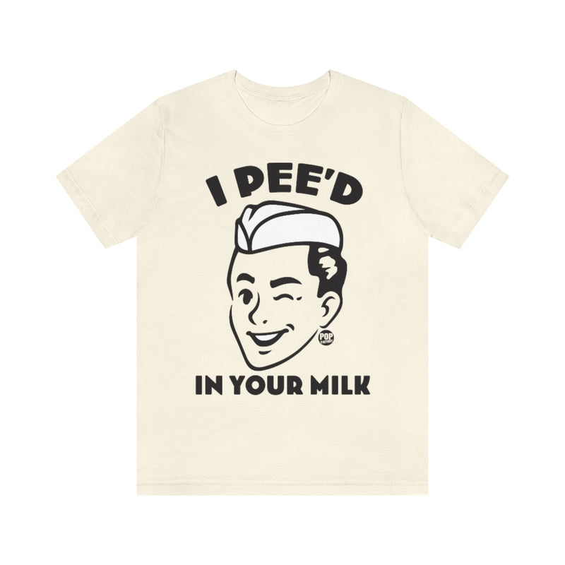 Load image into Gallery viewer, I Pee&#39;d In Your Milk Unisex Tee
