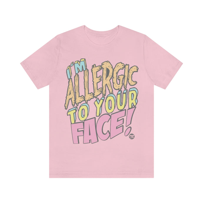 I'm Allergic To Your Face Unisex Tee