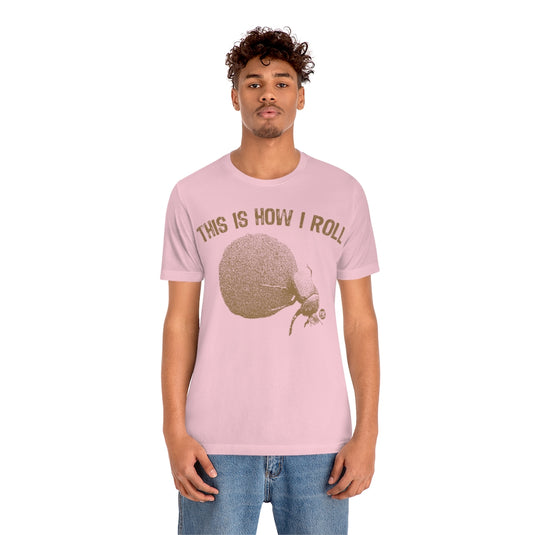 This is How I Roll Dung Beetle Unisex Tee