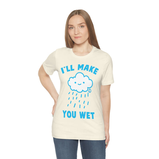 I'll Make You Wet Cloud Unisex Tee