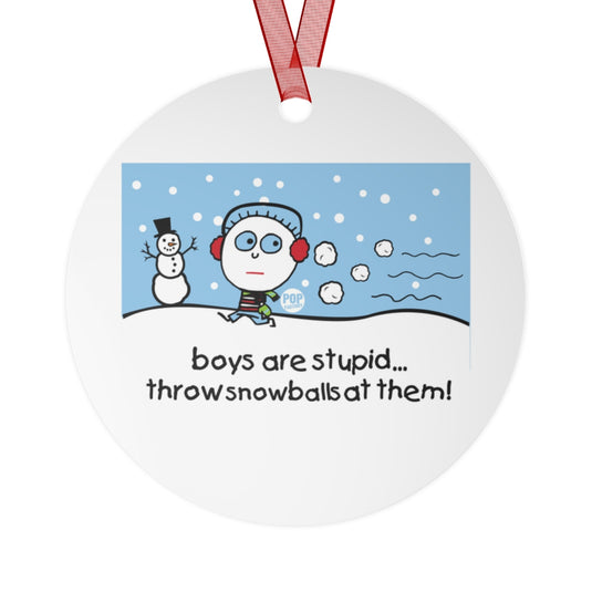 Boys Are Stupid Snowballs Ornament