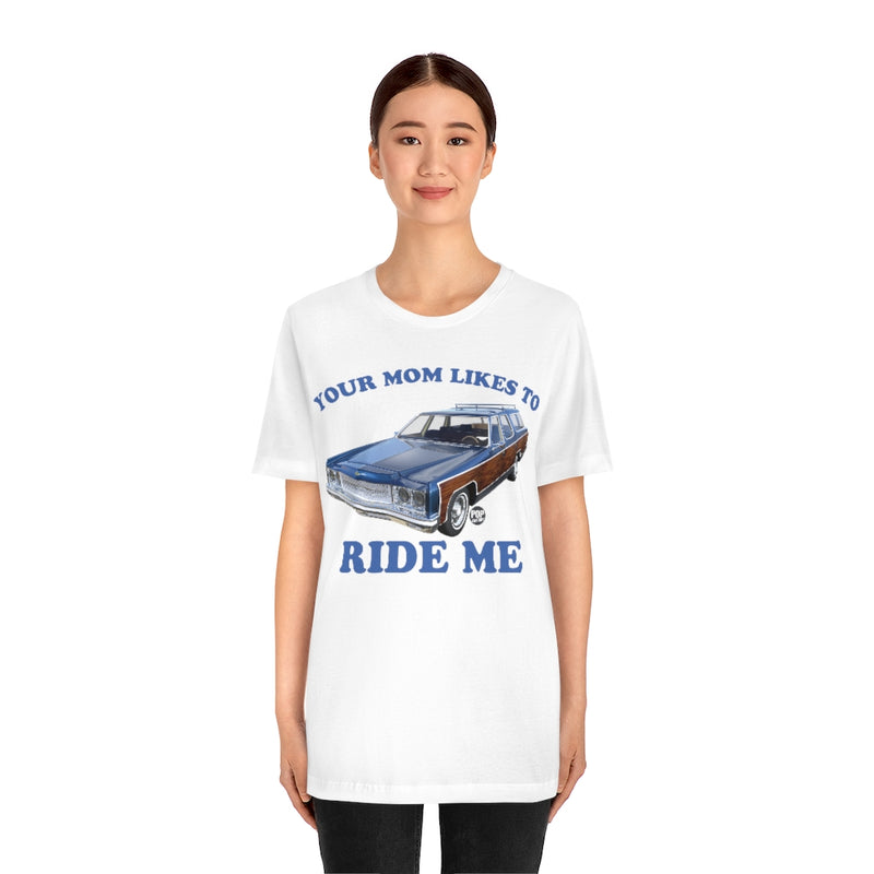 Load image into Gallery viewer, Your Mom Likes To Ride Me Wagon Unisex Tee
