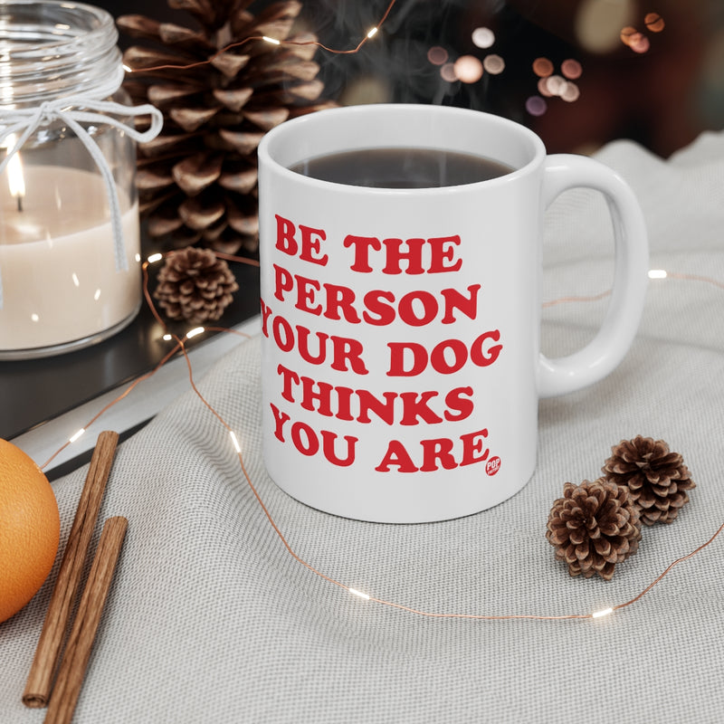 Load image into Gallery viewer, Be Person Your Dog Thinks You Are Mug
