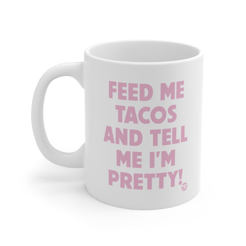 Load image into Gallery viewer, Feed Me Tacos Tell Me I&#39;m Pretty Mug
