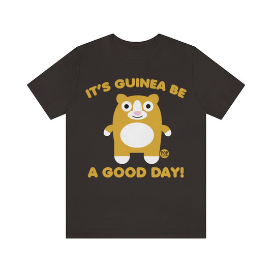 Guinea Be A Good Day Unisex Tee