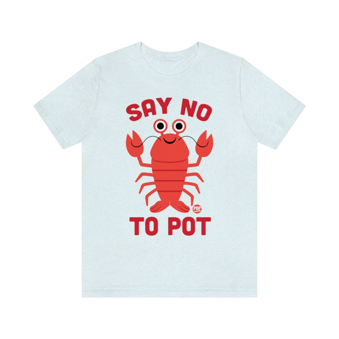 Say No To Pot Lobster Unisex Tee