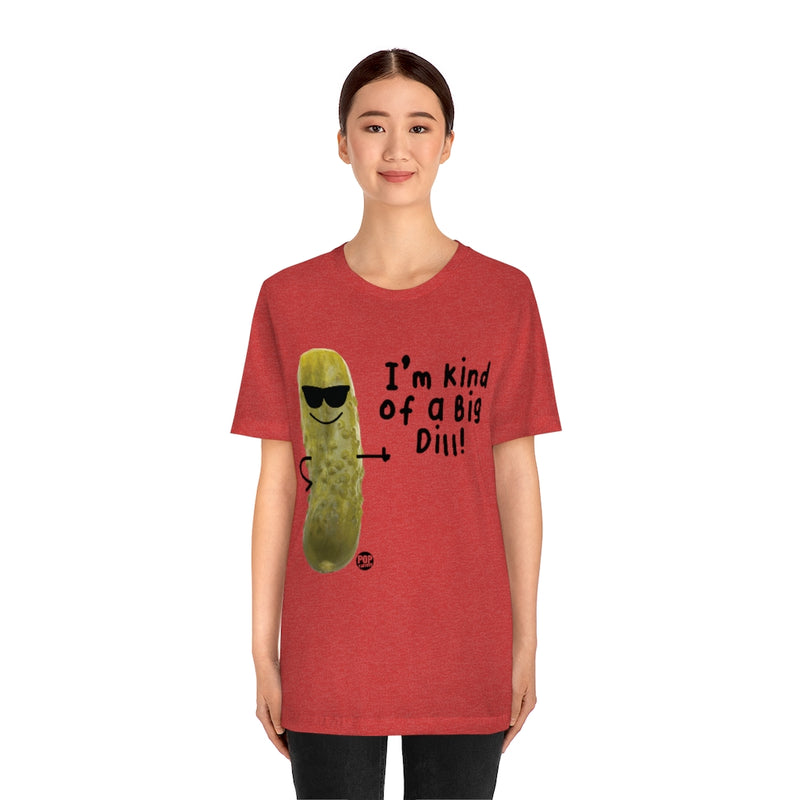 Load image into Gallery viewer, I&#39;m Kind Of A Big Dill Unisex Tee
