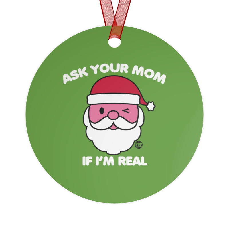Load image into Gallery viewer, Ask Mom If Real Santa Ornament
